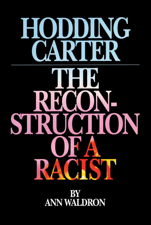 Book cover of Hodding Carter: The Reconstruction of a Racist