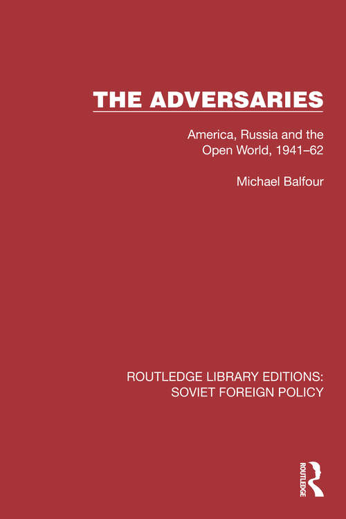 Book cover of The Adversaries: America, Russia and the Open World, 1941–62 (Routledge Library Editions: Soviet Foreign Policy #1)