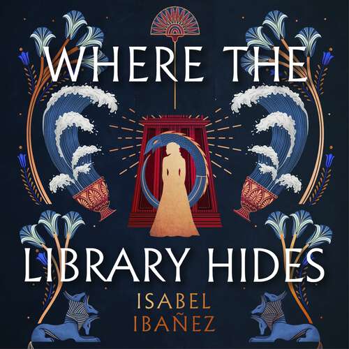 Book cover of Where the Library Hides: the achingly romantic, lush sequel to What the River Knows (Secrets of the Nile Duology)