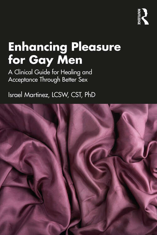 Book cover of Enhancing Pleasure for Gay Men: A Clinical Guide for Healing and Acceptance Through Better Sex