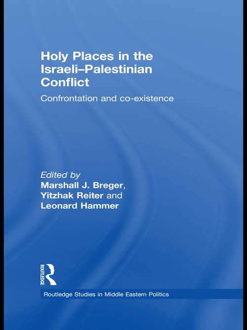Book cover of Holy Places in the Israeli-Palestinian Conflict: Confrontation and Co-existence (Routledge Studies in Middle Eastern Politics)