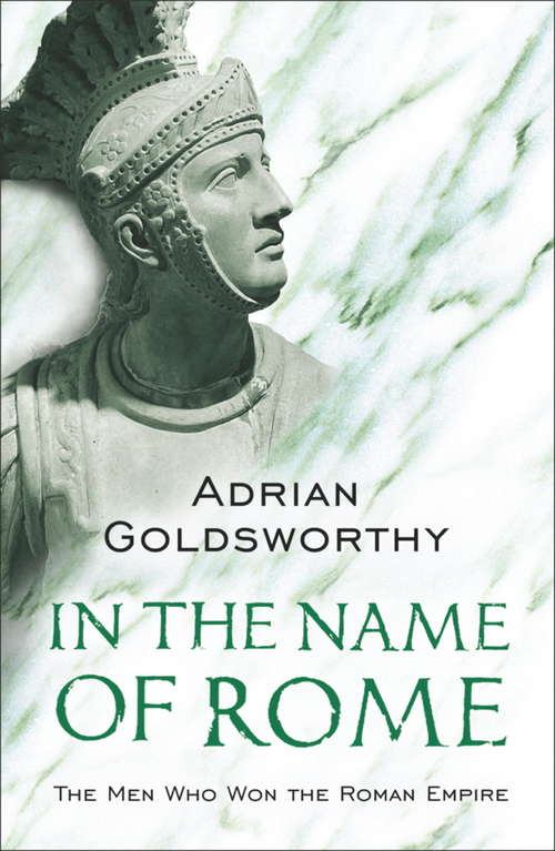 Book cover of In the Name of Rome: The Men Who Won the Roman Empire