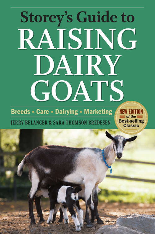 Book cover of Storey's Guide to Raising Dairy Goats, 4th Edition: Breeds, Care, Dairying, Marketing (Storey’s Guide to Raising)