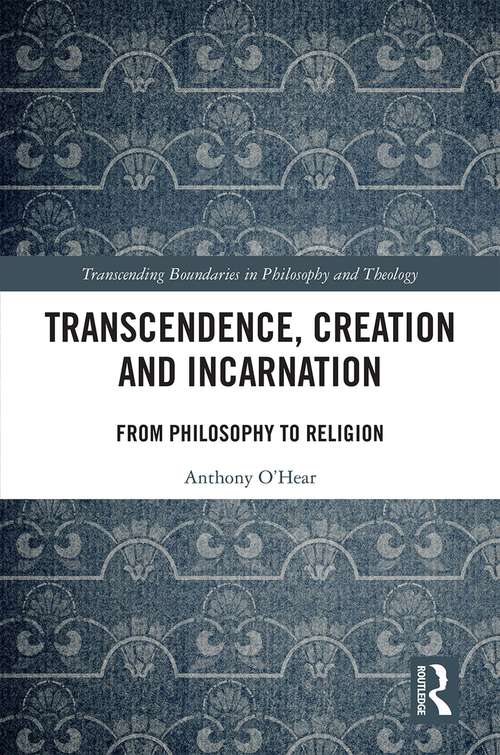 Book cover of Transcendence, Creation and Incarnation: From Philosophy to Religion (Transcending Boundaries in Philosophy and Theology)