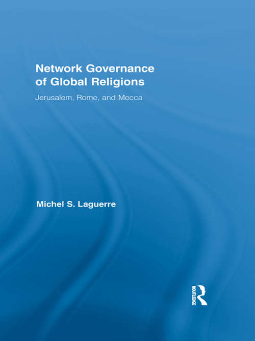 Book cover of Network Governance of Global Religions: Jerusalem, Rome, and Mecca (Routledge Research in Information Technology and Society)