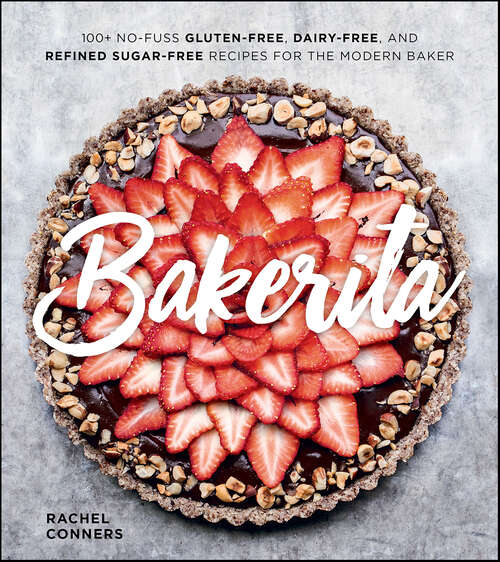 Book cover of Bakerita: 100+ No-Fuss Gluten-Free, Dairy-Free, and Refined Sugar-Free Recipes for the Modern Baker