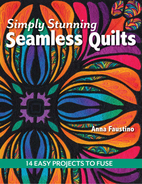 Book cover of Simply Stunning Seamless Quilts: 14 Easy Projects to Fuse