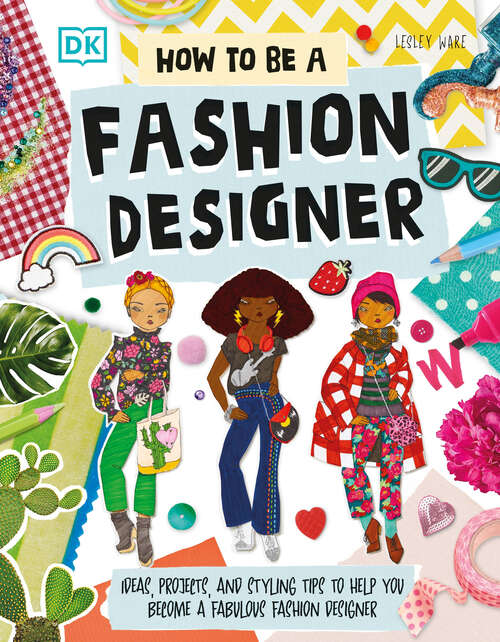 Book cover of How To Be A Fashion Designer: Ideas, Projects, and Styling Tips to Help You Become a Fabulous Fashion Designer (Careers for Kids)