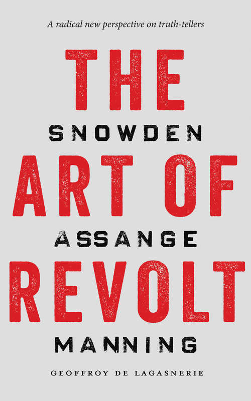 Book cover of The Art of Revolt: Snowden, Assange, Manning