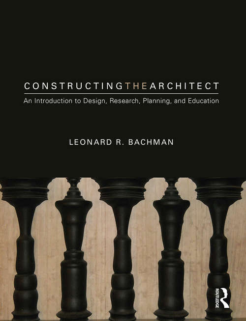 Book cover of Constructing the Architect: An Introduction To Design, Research, Planning, And Education