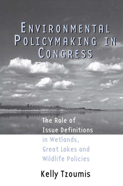 Book cover of Environmental Policymaking in Congress: Issue Definitions in Wetlands, Great Lakes and Wildlife Policies (Politics and Policy in American Institutions)