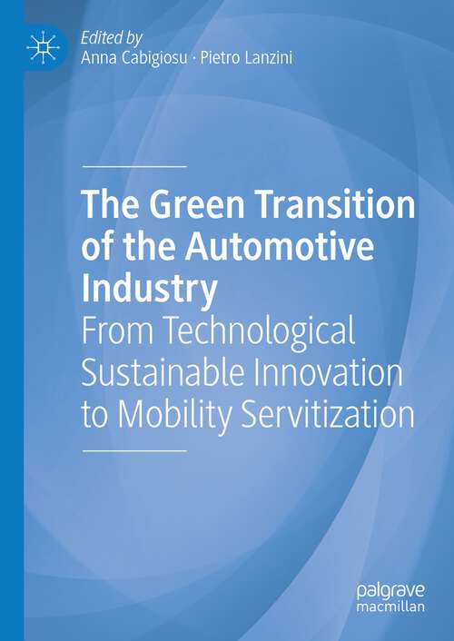 Book cover of The Green Transition of the Automotive Industry: From Technological Sustainable Innovation to Mobility Servitization (1st ed. 2023)