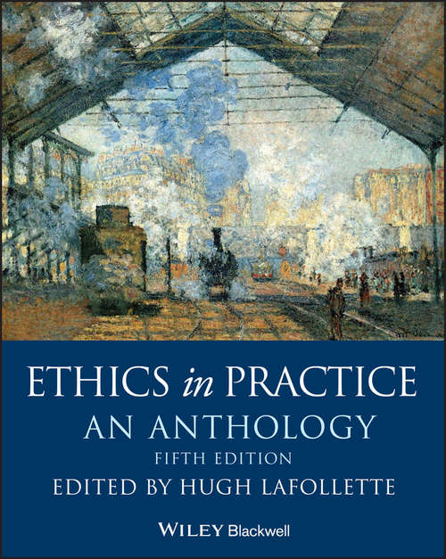 Book cover of Ethics in Practice: An Anthology (5) (Blackwell Philosophy Anthologies)