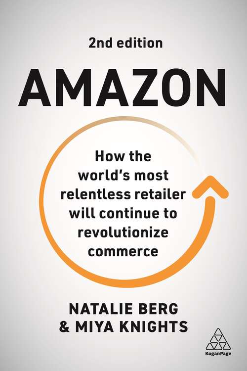 Book cover of Amazon: How the World’s Most Relentless Retailer will Continue to Revolutionize Commerce (2)
