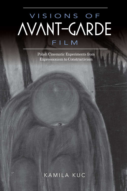 Book cover of Visions of Avant-Garde Film: Polish Cinematic Experiments from Expressionism to Constructivism