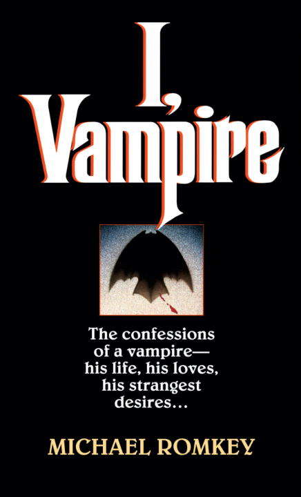 Book cover of I, Vampire: The Confessions of a Vampire - His Life, His Loves, His Strangest Desires ... (I, Vampire #1)