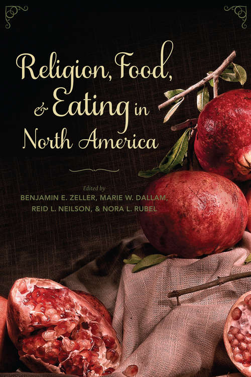 Book cover of Religion, Food, and Eating in North America (Arts and Traditions of the Table: Perspectives on Culinary History)