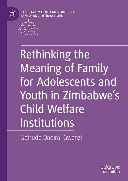 Book cover of Rethinking the Meaning of Family for Adolescents and Youth in Zimbabwe’s Child Welfare Institutions (1st ed. 2023) (Palgrave Macmillan Studies in Family and Intimate Life)