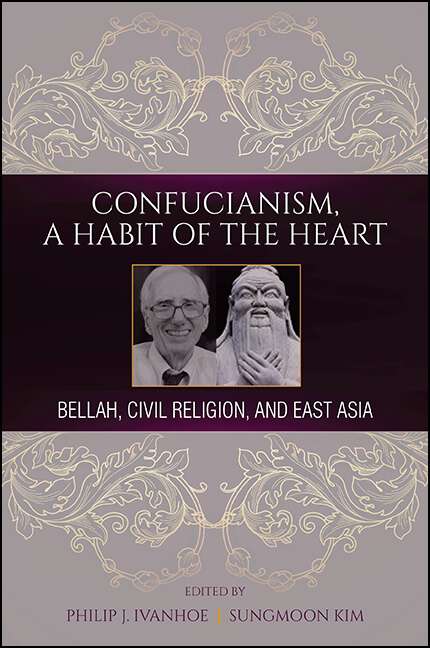 Book cover of Confucianism, A Habit of the Heart: Bellah, Civil Religion, and East Asia