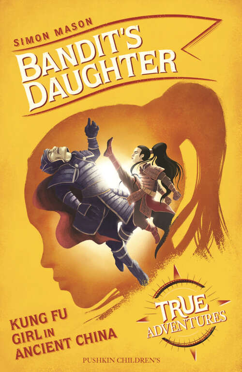 Book cover of Bandit’s Daughter: Kung Fu Girl in Ancient China (True Adventures)