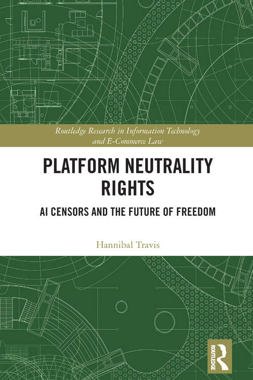 Book cover of Platform Neutrality Rights: AI Censors and the Future of Freedom (Routledge Research in Information Technology and E-Commerce Law)