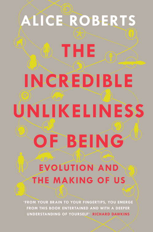 Book cover of The Incredible Unlikeliness of Being: Evolution and the Making of Us