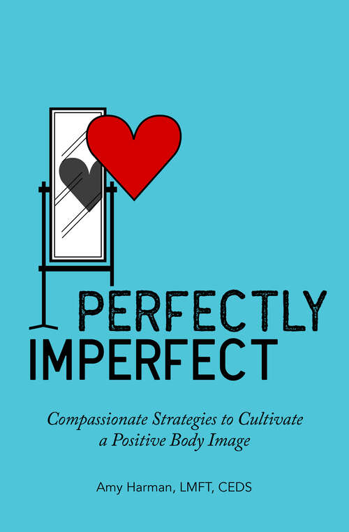 Book cover of Perfectly Imperfect: Compassionate Strategies to Cultivate a Positive Body Image