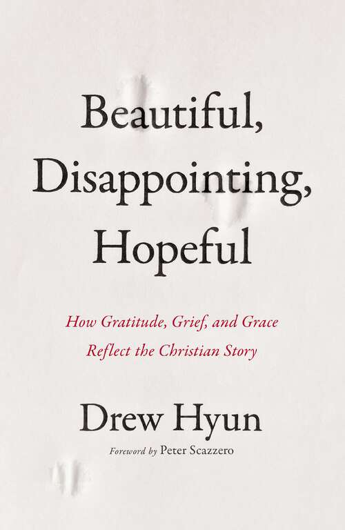 Book cover of Beautiful, Disappointing, Hopeful: How Gratitude, Grief, and Grace Reflect the Christian Story