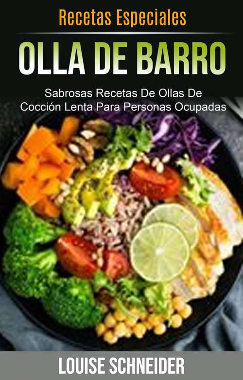 Book cover of Olla De Barro  (Recetas Especiales): Sabrosas recetas de ollas de cocción lenta para personas ocupadas (Recetas especiales)