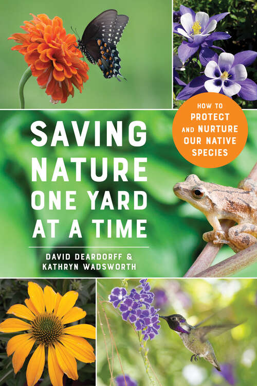 Book cover of Saving Nature One Yard at a Time: How to Protect and Nurture Our Native Species