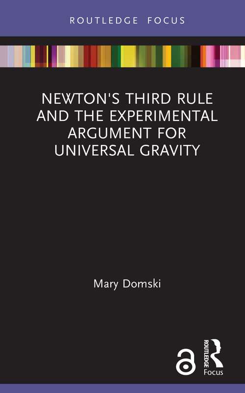 Book cover of Newton's Third Rule and the Experimental Argument for Universal Gravity (Routledge Focus on Philosophy)