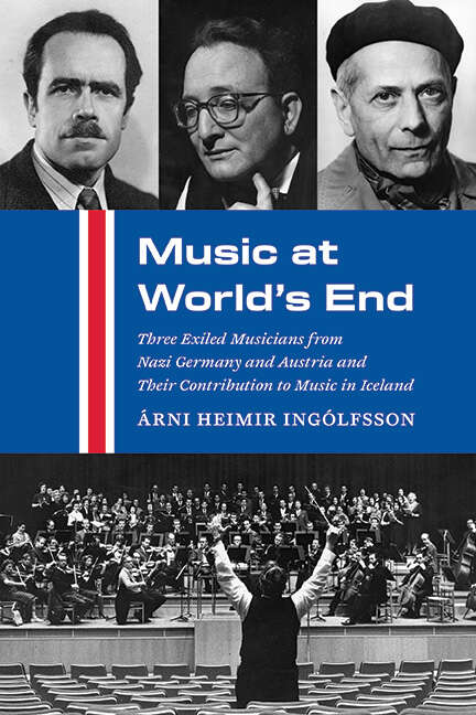 Book cover of Music at World's End: Three Exiled Musicians from Nazi Germany and Austria and Their Contribution to Music in Iceland