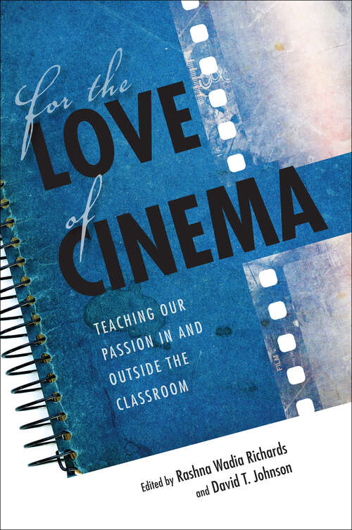 Book cover of For the Love of Cinema: Teaching Our Passion In and Outside the Classroom