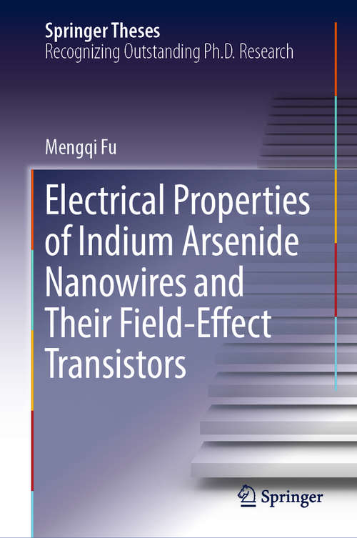 Book cover of Electrical Properties of Indium Arsenide Nanowires and Their Field-Effect Transistors (1st ed. 2018) (Springer Theses)