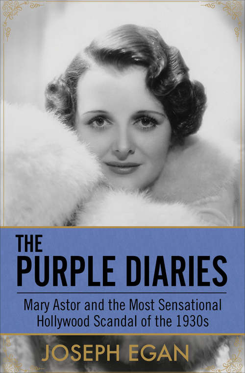 Book cover of The Purple Diaries: Mary Astor and the Most Sensational Hollywood Scandal of the 1930s