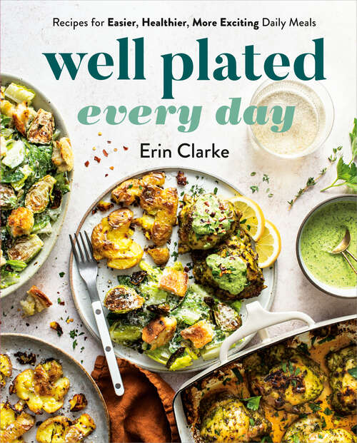 Book cover of Well Plated Every Day: Recipes for Easier, Healthier, More Exciting Daily Meals: A Cookbook