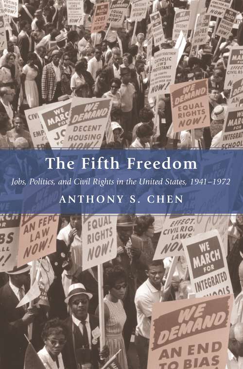 Book cover of The Fifth Freedom: Jobs, Politics, and Civil Rights in the United States, 1941-1972 (Princeton Studies in American Politics: Historical, International, and Comparative Perspectives #106)