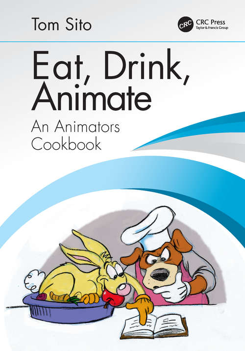 Book cover of Eat, Drink, Animate: An Animators Cookbook