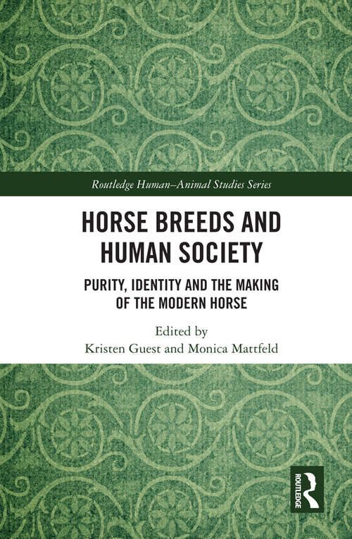 Book cover of Horse Breeds and Human Society: Purity, Identity and the Making of the Modern Horse (Routledge Human-Animal Studies Series)