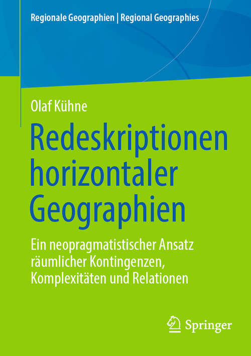 Book cover of Redeskriptionen horizontaler Geographien: Ein neopragmatistischer Ansatz räumlicher Kontingenzen, Komplexitäten und Relationen (2024) (Regionale Geographien | Regional Geographies)