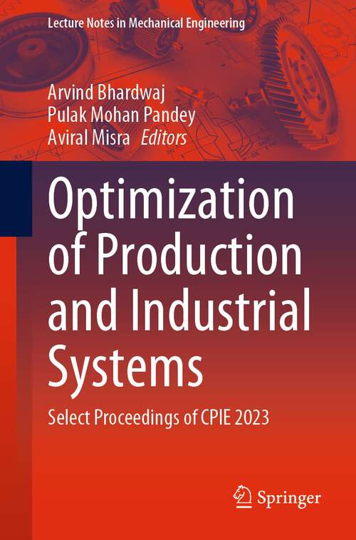Book cover of Optimization of Production and Industrial Systems: Select Proceedings of CPIE 2023 (1st ed. 2024) (Lecture Notes in Mechanical Engineering)