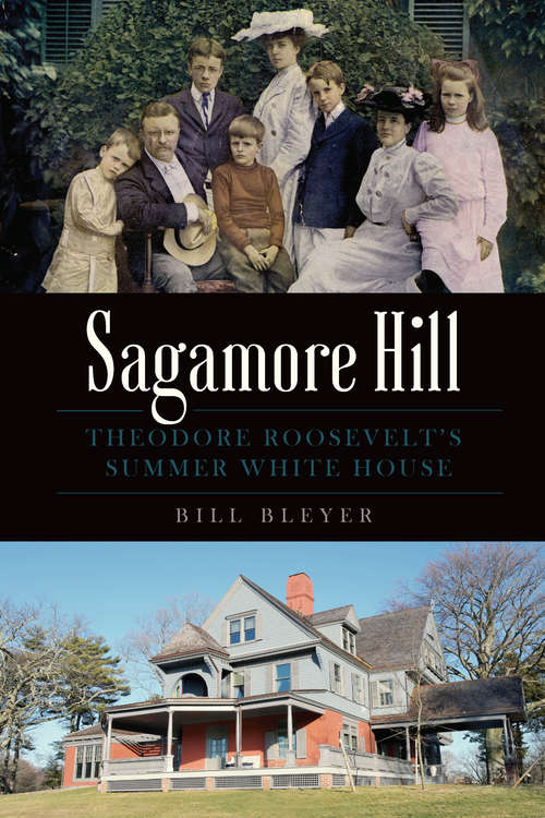 Book cover of Sagamore Hill: Theodore Roosevelt's Summer White House (Landmarks)