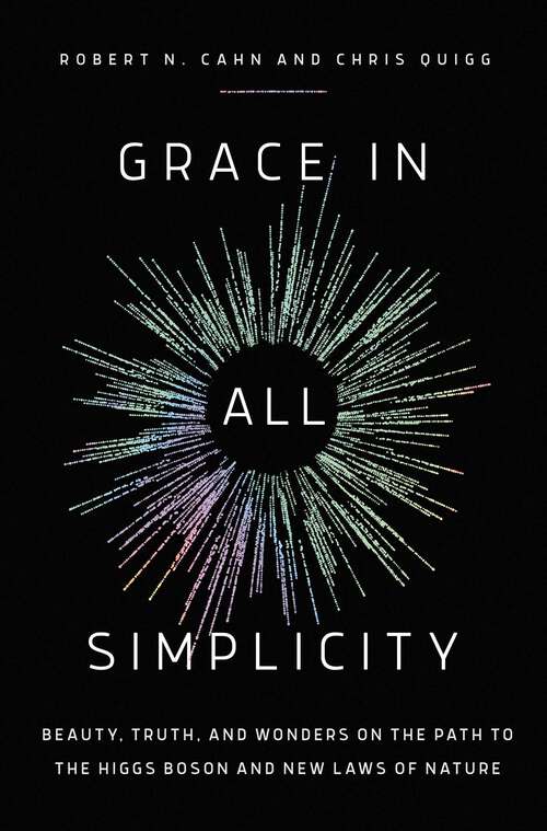 Book cover of Grace in All Simplicity: Beauty, Truth, and Wonders on the Path to the Higgs Boson and New Laws of Nature