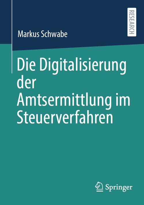 Book cover of Die Digitalisierung der Amtsermittlung im Steuerverfahren (1. Aufl. 2023)