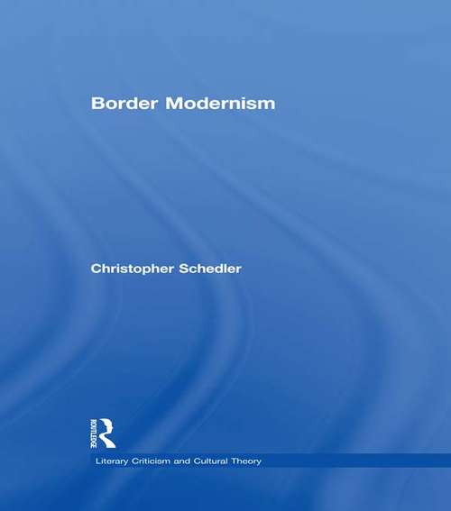 Book cover of Border Modernism: Intercultural Readings In American Literary Modernism (Literary Criticism and Cultural Theory)