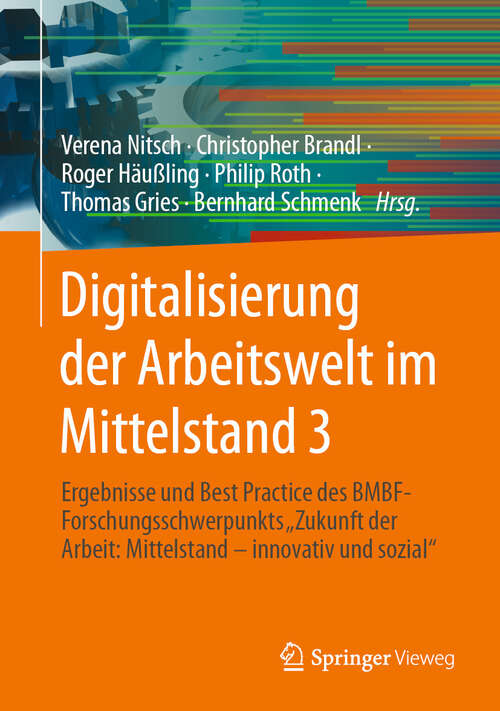 Book cover of Digitalisierung der Arbeitswelt im Mittelstand 3: Ergebnisse und Best Practice des BMBF-Forschungsschwerpunkts "Zukunft der Arbeit: Mittelstand – innovativ und sozial" (1. Aufl. 2023)