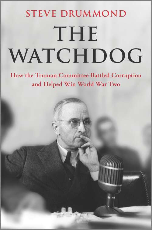 Book cover of The Watchdog: How the Truman Committee Battled Corruption and Helped Win World War Two (Original)