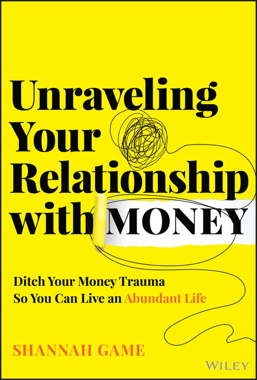 Book cover of Unraveling Your Relationship with Money: Ditch Your Money Trauma So You Can Live an Abundant Life