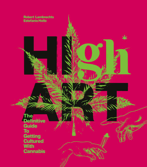 Book cover of High Art: The Definitive Guide to Getting Cultured with Cannabis