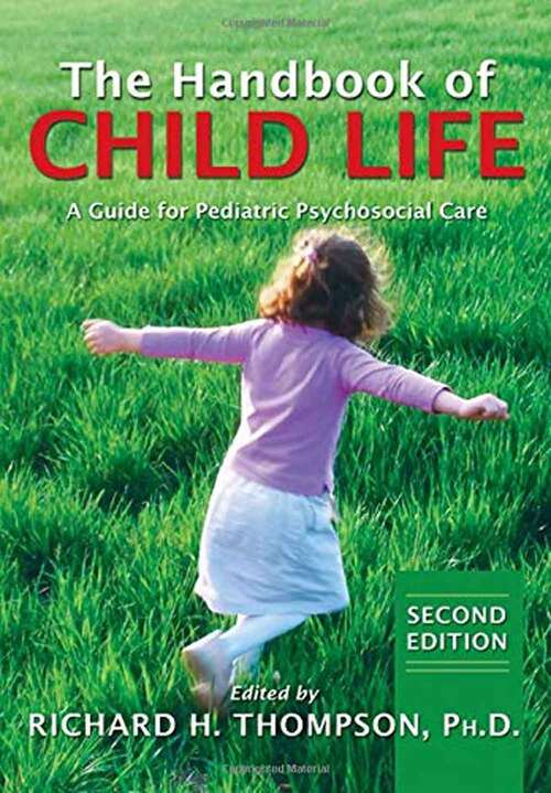 Book cover of The Handbook of Child Life: A Guide for Pediatric Psychosocial Care (Second Edition)